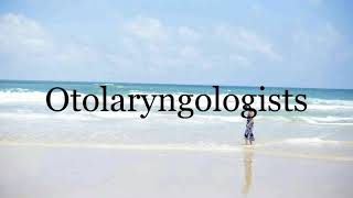 How To Pronounce Otolaryngologists🌈🌈🌈🌈🌈🌈Pronunciation Of Otolaryngologists [upl. by Missy]