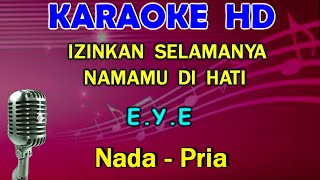 IZINKAN SELAMANYA NAMAMU DIHATI  EYE  KARAOKE Nada Pria  CDO [upl. by Hollington529]