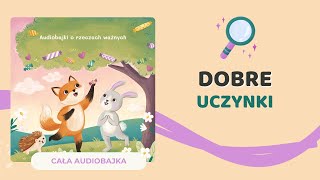 🦊 DOBRE UCZYNKI  audiobajka o bezinteresownej pomocy  audiobook dla dzieci 🎧 [upl. by Alicia28]