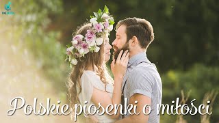 O miłości po polsku 💖 Najpiękniejsze polskie piosenki o miłości 💖 Najlepsze romantyczne piosenki [upl. by Ehrsam]