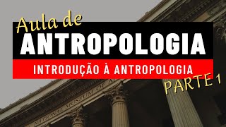 AULA 1 O que é Antropologia  INTRODUÇÃO À ANTROPOLOGIA Primeiros Passos da Antropologia [upl. by Abbie]