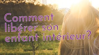 Comment libérer son enfant intérieur  Corps • Âme • Esprit par Quintessence Santé [upl. by Isnam557]