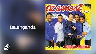 Oz Bambaz  Balanganda  Seleção Musical Ao Vivo [upl. by Areht]