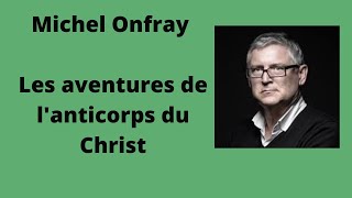 Les aventures de lanticorps du Christ  Michel Onfray conférence [upl. by Burack]