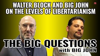 Walter Block and Big John on the Levels of Libertarianism [upl. by Wein607]