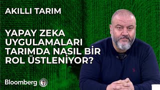 Akıllı Tarım  Yapay Zeka Uygulamaları Tarımda Nasıl Bir Rol Üstleniyor  19 Aralık 2023 [upl. by Ahsinan]