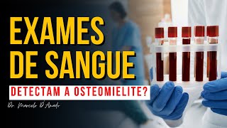 QUAL É OS EXAMES DE SANGUE UTILIZADOS PARA DIAGNOSTICAR OSTEOMIELITE [upl. by Hasina]