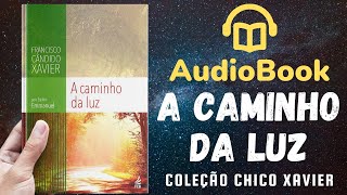 Audiobook A Caminho da Luz  Livro 008 1939  OBRA COMPLETA  Chico Xavier [upl. by Siramad719]