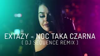 EXTAZY  Noc taka czarna Dj Sequence Remix [upl. by Akehsat]