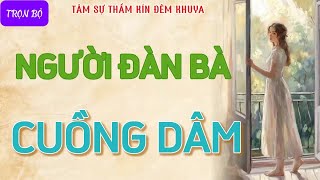 Truyện tâm sự thầm kín quotNGƯỜI ĐÀN BÀ CUỒNG DÂMquot Nghe chuyện làng quê mới nhất vô cùng hứng thú [upl. by Konyn875]