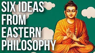 Six Ideas From Eastern Philosophy [upl. by Kayle]