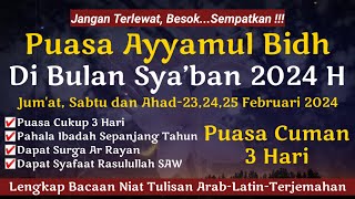 BESOK PUASA AYYAMUL BIDH BULAN SYABAN 2024 CUMAN 3 HARI PAHALANYA SEPERTI BERPUASA SEPANJANG USIA [upl. by Naul]