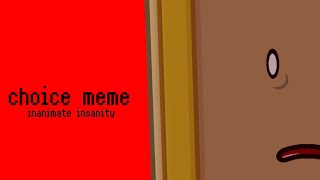 Choice Meme  Inanimate Insanity  Animation meme [upl. by Mullins346]