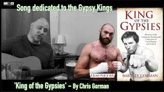 KING OF THE GYPSIES  SONG DEDICATED TO BARTLEY GORMAN AND TYSON FURY  BY CHRIS GORMAN [upl. by Yarb659]