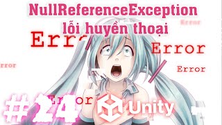 Cách sửa lỗi NullReferenceException huyền thoại  Làm Game Unity  E24 [upl. by Sacci553]