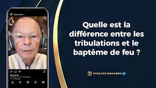 QUELLE EST LA DIFFÉRENCE ENTRE LES TRIBULATIONS ET LE BAPTÊME DE FEU [upl. by Florrie]