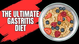 The Ultimate Gastritis Diet  Best Foods For Gastritis With Additional Tips To Relieve Gastritis [upl. by Otrebide]