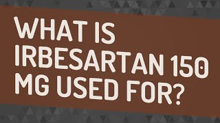 What is irbesartan 150 mg used for [upl. by Nilo356]