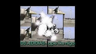 DJ ÆDIDIAS  ape like nigo [upl. by Ambrose]