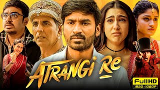 Atrangi Re Full Movie 2021  Akshay Kumar Dhanush Sara Ali Khan  Aanand L Rai  HD Facts amp Review [upl. by Neenahs]