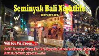 Looks Good But Still Long Way Back Like Before Covid 19  Seminyak Bali Nightlife February 2023 [upl. by Waldo523]