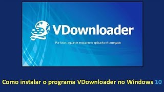 Como instalar o programa Vdownloader no Windows 10 [upl. by Yerac]