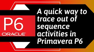 A quick way to trace out of sequence activities in Primavera P6 when using Retained Logic setting [upl. by Yenetruoc]