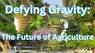 Defying Gravity The Future of Agriculture [upl. by Hallutama]