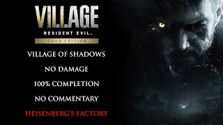 Resident Evil Village  VILLAGE OF SHADOWSNO DAMAGE100 COMPLETION  Heisenbergs Factory [upl. by Hceicjow]