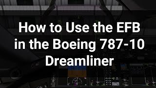 Tutorial How to use the EFB in the Boeing 78710 Dreamliner [upl. by Aratnahs]