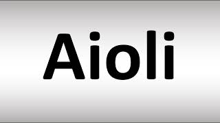 How to Pronounce Aioli [upl. by Hayyifas34]