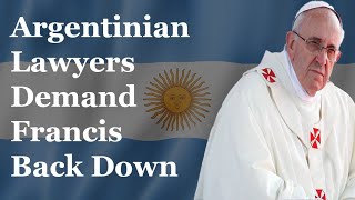 Argentinian Lawyers Demand Francis Back Down [upl. by Recha]