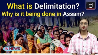 What is Delimitation Why is it being Done in Assam  In News  Drishti IAS English [upl. by Mauricio497]