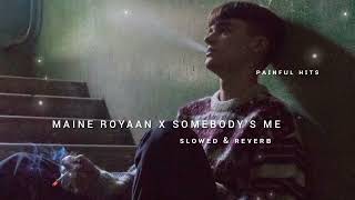 MAINE ROYAAN X SOMEBODYS ME  SLOWED amp REVERB   PAINFUL HITS [upl. by Brittney]