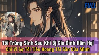 FULL REVIEW  TÔI TRÙNG SINH SAU KHI BỊ GIA ĐÌNH HÃM HẠI CHỈ VÌ SỢ TÔI TIÊU HOANG TÀI SẢN CỦA MÌNH [upl. by Ahsitel]