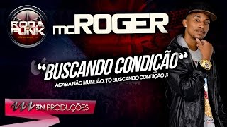 MC ROGER  BUSCANDO CONDIÇÃO WEB CLIPE 3N PRODUÇÕES [upl. by Nivets]