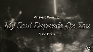 My Soul Depends On You  Vineyard Worship ft Casey Corum Lyric Video [upl. by Ennovad]