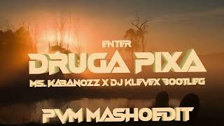 Enter  Druga Pixa Ms Kabanozz x Dj Klevex bootleg PVM mashoedit [upl. by Airbmak]