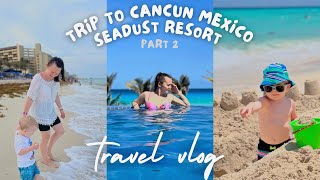 Trip to Seadust Family Resort in Cancun Mexico  part 2 [upl. by Alleb]