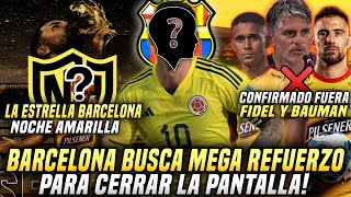 LA SUPER ESTRELLA NOCHE AMARILLA 2024 BARCELONA BUSCA MEGA REFUERZO CONFIRMAN FIDEL y BAUMAN FUERA [upl. by Zoellick]