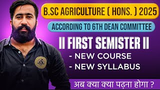 BSc Agriculture First semester 2025 New Syllabus  Courses  Subjects  Classes  6th Dean Syllabus [upl. by Otrepur]