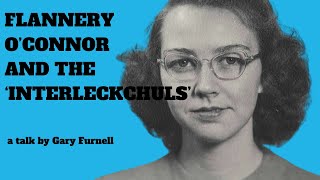 Flannery OConnor and the Interleckchuls [upl. by Norvun]