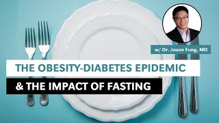 The ObesityDiabetes Epidemic and The Impacts of Fasting w Dr Jason Fung MD [upl. by Une]