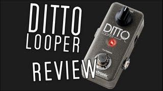 TC Electronic Ditto Looper Gear Review [upl. by Remat]