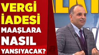 AGİ kalktı vergi iadesi geldi Peki vergi iadesi maaşlara nasıl yansıyacak  A Haber [upl. by Orpheus]