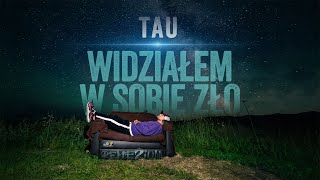 Tau  Widziałem w sobie zło prod Tau [upl. by Bast]