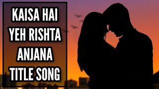 Kaisa Hai Yeh Rishta Anjana  Title Song  Ep 2 [upl. by Fadiman39]