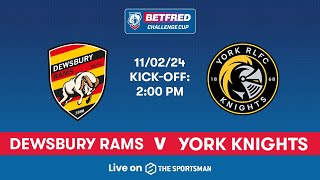 1102  LIVE Betfred Challenge Cup  Dewsbury Rams vs York Knights [upl. by Chew701]