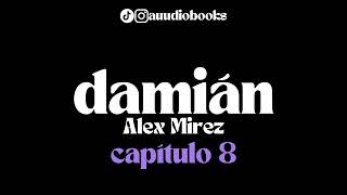 Damián Capítulo 8  Audiolibro Alex Mirez [upl. by Navy]