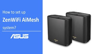 How to Set Up ZenWiFi AiMesh System  ASUS SUPPORT [upl. by Marian550]